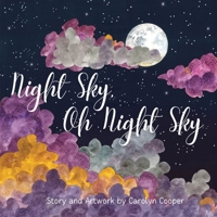 Night Sky Oh Night Sky: The Perfect Bedtime Book for Children of All Ages to Explore the Wonders of the Moon, Stars and Night Sky 1738047822 Book Cover