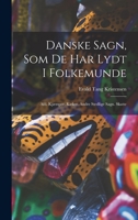 Danske Sagn, Som De Har Lydt I Folkemunde: Afd. Kjæmper. Kirker. Andre Stedlige Sagn. Skatte 1018471642 Book Cover