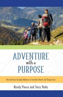 Adventure with a Purpose: How God Uses Everyday Believers to Transform Hearts and Change Lives B0GTC2XHFD Book Cover