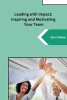 Leading with Impact: Inspiring and Motivating Your Team B0CMR39SVJ Book Cover