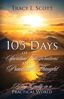 105 Days of Spiritual Inspirations and Practical Thought: Living Godly in a Practical World 1977248446 Book Cover