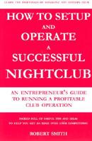 How to Setup and Operate a Successful Nightclub: An Entrepreneur's Guide to Running a Profitable Club Operation 0971040028 Book Cover