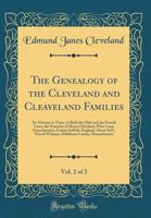 The Genealogy of the Cleveland and Cleaveland Families, Vol. 2 of 3: An Attempt to Trace, in Both the Male and the Female Lines, the Posterity of Moses Cleveland, Who Came from Ipswich, County Suffolk 0331669374 Book Cover