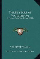 Three Years at Wolverton: A Public School Story 1165159767 Book Cover