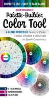 Palette-builder Color Tool: 4 Mini Wheels Highlight Tints, Tones, Shades & Neutrals to Spark Creativity, Simple to Use, Easy to Take Along, 4 - 5in Color Wheels, 12 Numbered Colors, 5 Color Plans 1644035200 Book Cover