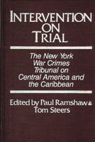 Intervention on Trial: The New York War Crimes Tribunal on Central America and the Caribbean 0275921883 Book Cover