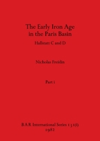 The Early Iron Age in the Paris Basin, Part i: Hallstatt C and D 1407389734 Book Cover