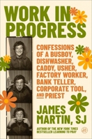 Work in Progress: Confessions of a Paperboy, Lawnmower, Busboy, Dishwasher, Caddy, Usher, Waiter, Bank Teller, Assembly-Line Worker, Corporate Tool, a 0062694480 Book Cover