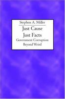 Just Cause Just Facts: Government Corruption Beyond Weird 1419609068 Book Cover