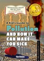 A Kid's Guide to Pollution and How It Can Make You Sick 1625244185 Book Cover