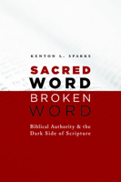 Sacred Word, Broken Word: Biblical Authority and the Dark Side of Scripture 0802867189 Book Cover