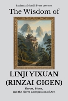 The Wisdom of Linji Yixuan (Rinzai Gigen): Shouts, Blows, and the Fierce Compassion of Zen (Zen Wisdom) B0FJ7XSBXN Book Cover