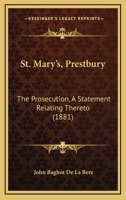 St. Mary's, Prestbury: The Prosecution, A Statement Relating Thereto 1104657406 Book Cover