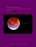 Green Mountain Astrological Moon Journal 2022: an intuitive moon journal 0578991268 Book Cover