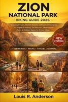 Zion National Park Hiking Guide 2026: Seasonal Trails, Shuttle Access & Detailed Itineraries to Angels Landing, The Narrows, Observation Point & Hidden Gems for Every Hiker B0GFDMV5NF Book Cover