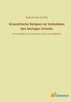 Ursemitische Religion im Volksleben des heutigen Orients: Forschungen und Funde aus Syrien und Palästina 3965067702 Book Cover