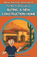 Real Estate With Nate: The No-Fluff Guide to Buying a New Construction Home B0FNLXGSDC Book Cover