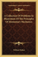 A Collection Of Problems In Illustration Of The Principles Of Elementary Mechanics 0548320519 Book Cover