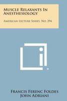 Muscle Relaxants in Anesthesiology: American Lecture Series, No. 294 1258567059 Book Cover