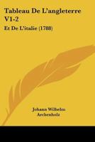 Tableau De L'angleterre V1-2: Et De L'italie (1788) 1104659085 Book Cover
