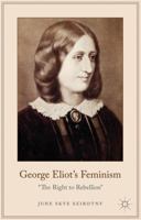 George Eliot's Feminism: "The Right to Rebellion" 1137406143 Book Cover