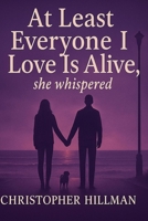 At Least Everyone I love Is Alive: A Decade of Hell B0FFY42V64 Book Cover
