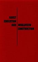 Adult Education and Worldview Construction 0894644882 Book Cover