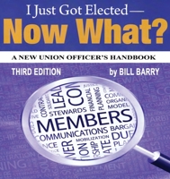 I Just Got Elected - Now What? A New Union Officer's Handbook 4th Edition 173449381X Book Cover