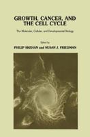 Growth, Cancer, and the Cell Cycle: The Molecular, Cellular, and Developmental Biology 1461295998 Book Cover