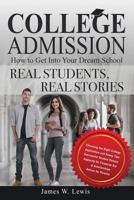 College Admission-How to Get Into Your Dream School: Real Students, Real Stories 099803620X Book Cover