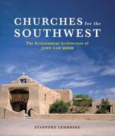 Churches for the Southwest: The Ecclesiastical Architecture of John Gaw Meem 0393731820 Book Cover
