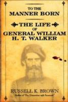 To the Manner Born: The Life of General William H.T. Walker 0820315699 Book Cover