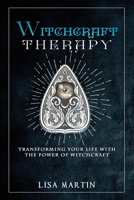 Witchcraft Therapy: Transforming Your Life with the Power of Witchcraft 1088206107 Book Cover