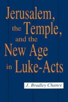 Jerusalem, the Temple, and the New Age in Luke-Acts 0865543011 Book Cover