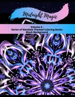 Midnight Magic: Volume 2: Series of Mandala Themed Coloring Books Black Background (Volume 1 of Series, Adult Coloring Books of Themed Mandalas) B08GTJ2DQP Book Cover
