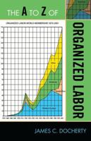 A to Z of Organized Labor 0810876019 Book Cover