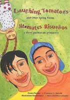 Laughing Tomatoes: And Other Spring Poems / Jitomates Risuenos: Y Otros Poemas de Primavera (The Magical Cycle of the Seasons Series) 1417669683 Book Cover