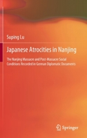 Japanese Atrocities in Nanjing: The Nanjing Massacre and Post-Massacre Social Conditions Recorded in German Diplomatic Documents 9811689377 Book Cover