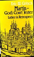 Martin — God's Court Jester: Luther In Retrospect 0800617533 Book Cover