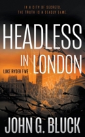 Headless In London: A Mystery Detective Thriller Series (Luke Ryder) 1685495311 Book Cover