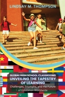 Global High School Classrooms: Challenges, Triumphs, and the Future of Education Worldwide 7100770319 Book Cover
