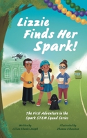 Lizzie Finds Her Spark!: The First Adventure in the Spark STEM Squad Series B0FWLTDY8B Book Cover