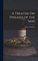 A Treatise on Diseases of the Skin 101808522X Book Cover