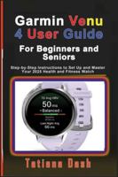 Garmin Venu 4 User Guide For Beginners and Seniors: Step-by-Step Instructions to Set Up and Master Your 2025 Health and Fitness Watch (Gadgets simplified guides) B0G4G7TH61 Book Cover