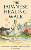 The Japanese Healing Walk: Movement for Balance and Longevity B0FR8F1GHG Book Cover