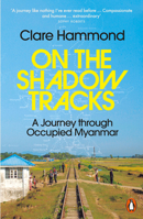 On the Shadow Tracks: A Journey Through Occupied Myanmar 1802062033 Book Cover