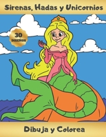 Sirenas, Hadas Y Unicornios - Dibuja Y Colorea: Aprende a Dibujar Lindos Diseños de Fantasía y Magia - Bonito Regalo para Niñas y Chicas Jóvenes - Lib B08NS9HZNN Book Cover