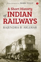 A Short History of Indian Railways 9353332877 Book Cover