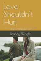 Love Shouldn’t Hurt: A Teen’s Guide to Surviving Domestic Violence, Teen Pregnancy & Breaking the Cycle (Recover & Rise Series) B0GZHC3G8L Book Cover
