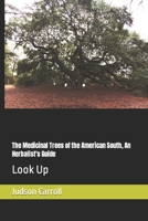 The Medicinal Trees of the American South, An Herbalist's Guide: Look Up 1005082936 Book Cover